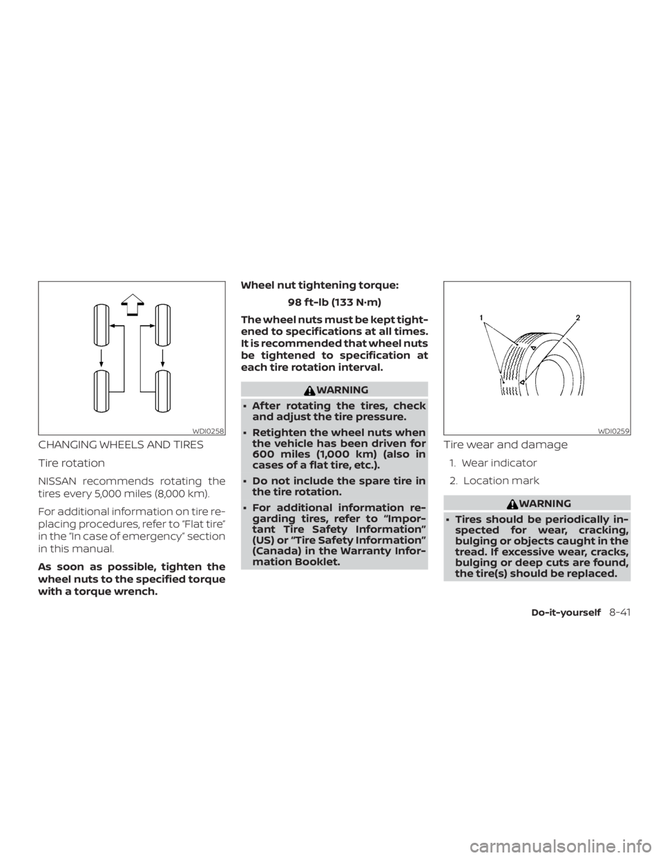 NISSAN FRONTIER PRO-4X 2019 Owners Manual CHANGING WHEELS AND TIRES
Tire rotation
NISSAN recommends rotating the
tires every 5,000 miles (8,000 km).
For additional information on tire re-
placing procedures, refer to “Flat tire”
in the NISSAN FRONTIER PRO-4X 2019 Owners Manual CHANGING WHEELS AND TIRES
Tire rotation
NISSAN recommends rotating the
tires every 5,000 miles (8,000 km).
For additional information on tire re-
placing procedures, refer to “Flat tire”
in the