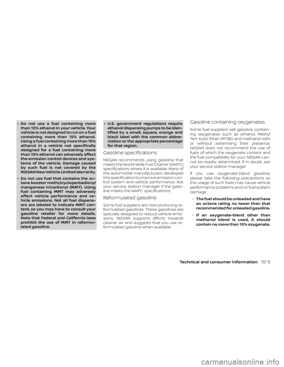 NISSAN FRONTIER PRO-4X 2019 Owners Manual ∙ Do not use a fuel containing morethan 15% ethanol in your vehicle. Your
vehicle is not designed to run on a fuel
containing more than 15% ethanol.
Using a fuel containing more than 15%
ethanol in NISSAN FRONTIER PRO-4X 2019 Owners Manual ∙ Do not use a fuel containing morethan 15% ethanol in your vehicle. Your
vehicle is not designed to run on a fuel
containing more than 15% ethanol.
Using a fuel containing more than 15%
ethanol in