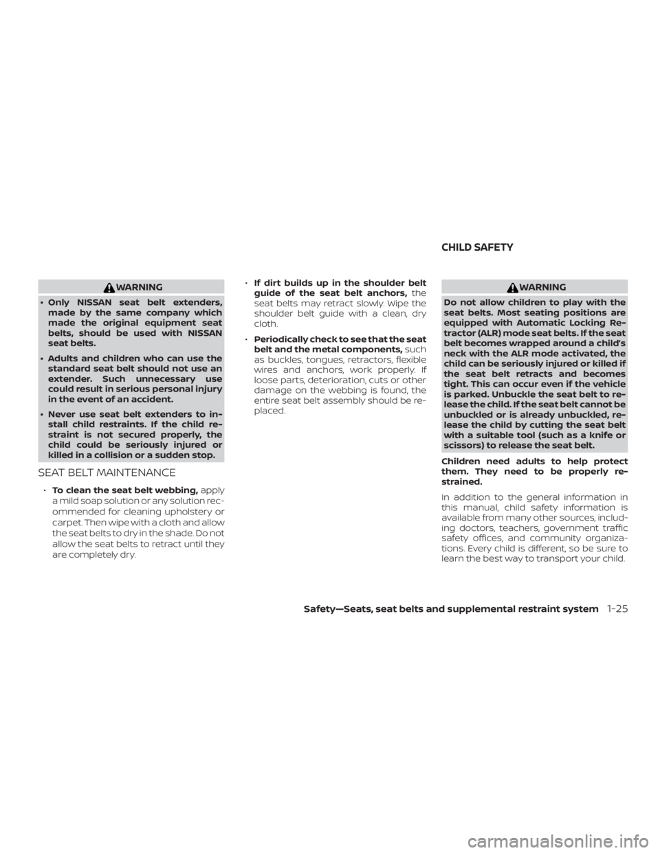 NISSAN FRONTIER PRO-4X 2019 Service Manual WARNING
∙ Only NISSAN seat belt extenders,made by the same company which
made the original equipment seat
belts, should be used with NISSAN
seat belts.
∙ Adults and children who can use the standa