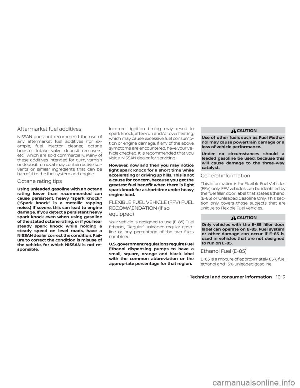 NISSAN FRONTIER PRO-4X 2019  Owners Manual Af termarket fuel additives
NISSAN does not recommend the use of
any af termarket fuel additives (for ex-
ample, fuel injector cleaner, octane
booster, intake valve deposit removers,
etc.) which are s