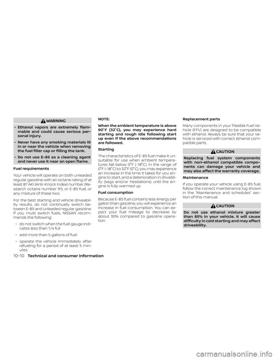 NISSAN FRONTIER PRO-4X 2019  Owners Manual WARNING
∙ Ethanol vapors are extremely flam-mable and could cause serious per-
sonal injury.
∙ Never have any smoking materials lit in or near the vehicle when removing
the fuel filler cap or fill