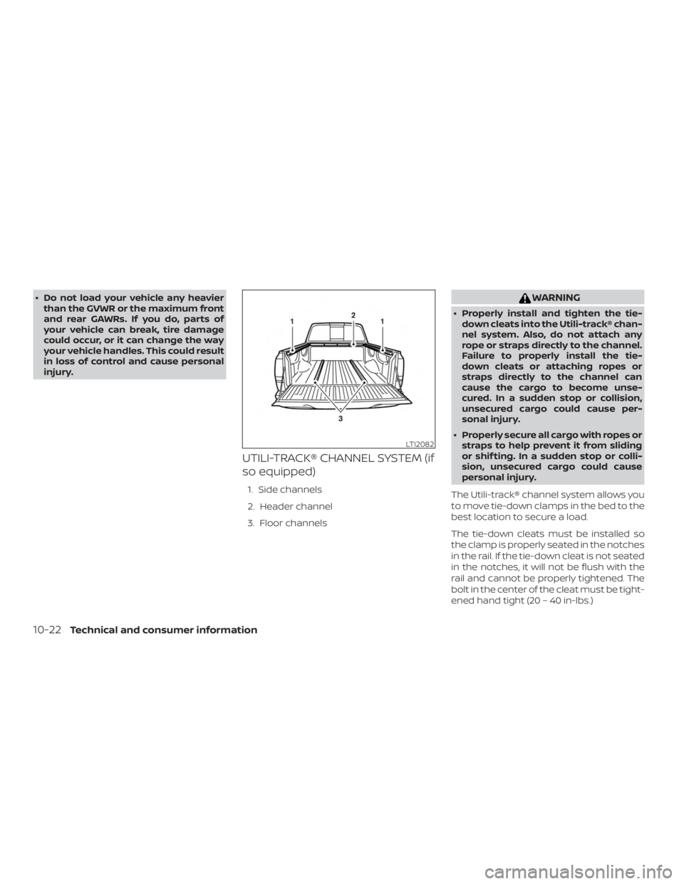 NISSAN FRONTIER PRO-4X 2019  Owners Manual ∙ Do not load your vehicle any heavierthan the GVWR or the maximum front
and rear GAWRs. If you do, parts of
your vehicle can break, tire damage
could occur, or it can change the way
your vehicle ha