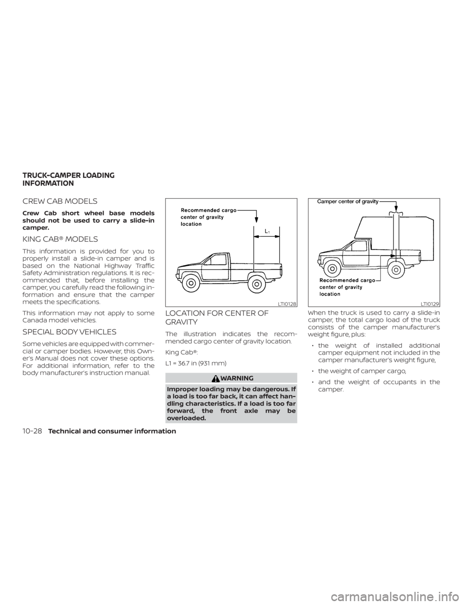 NISSAN FRONTIER PRO-4X 2019  Owners Manual CREW CAB MODELS
Crew Cab short wheel base models
should not be used to carry a slide-in
camper.
KING CAB® MODELS
This information is provided for you to
properly install a slide-in camper and is
base