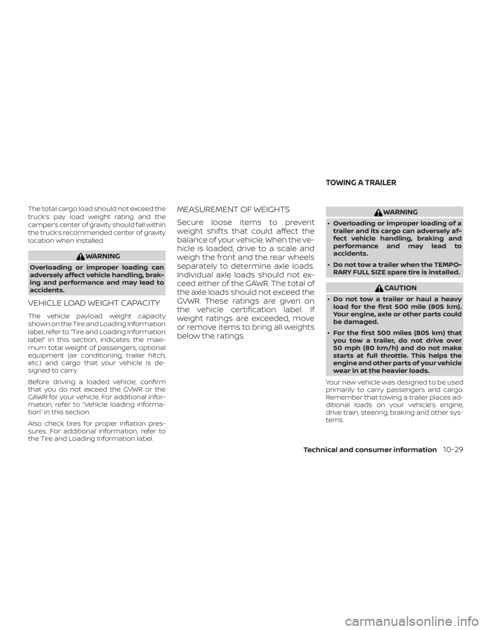 NISSAN FRONTIER PRO-4X 2019 Owners Manual The total cargo load should not exceed the
truck’s pay load weight rating and the
camper’s center of gravity should fall within
the truck’s recommended center of gravity
location when installed. NISSAN FRONTIER PRO-4X 2019 Owners Manual The total cargo load should not exceed the
truck’s pay load weight rating and the
camper’s center of gravity should fall within
the truck’s recommended center of gravity
location when installed.