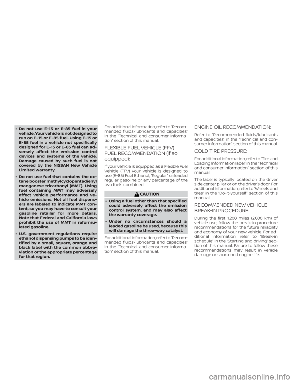 NISSAN FRONTIER PRO-4X 2019 Owners Manual ∙ Do not use E-15 or E-85 fuel in yourvehicle. Your vehicle is not designed to
run on E-15 or E-85 fuel. Using E-15 or
E-85 fuel in a vehicle not specifically
designed for E-15 or E-85 fuel can ad-
NISSAN FRONTIER PRO-4X 2019 Owners Manual ∙ Do not use E-15 or E-85 fuel in yourvehicle. Your vehicle is not designed to
run on E-15 or E-85 fuel. Using E-15 or
E-85 fuel in a vehicle not specifically
designed for E-15 or E-85 fuel can ad-