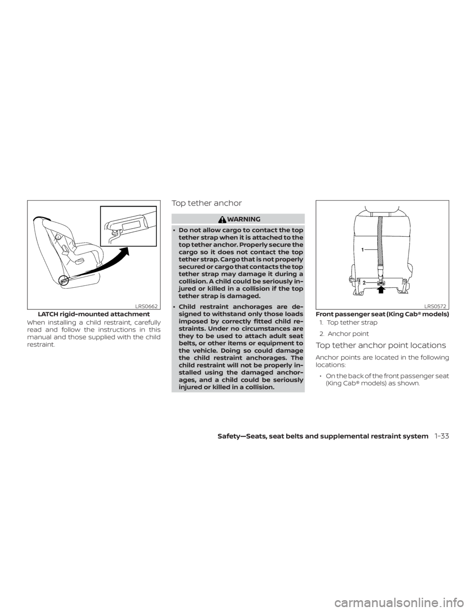 NISSAN FRONTIER PRO-4X 2019 Workshop Manual When installing a child restraint, carefully
read and follow the instructions in this
manual and those supplied with the child
restraint.
Top tether anchor NISSAN FRONTIER PRO-4X 2019 Workshop Manual When installing a child restraint, carefully
read and follow the instructions in this
manual and those supplied with the child
restraint.
Top tether anchor