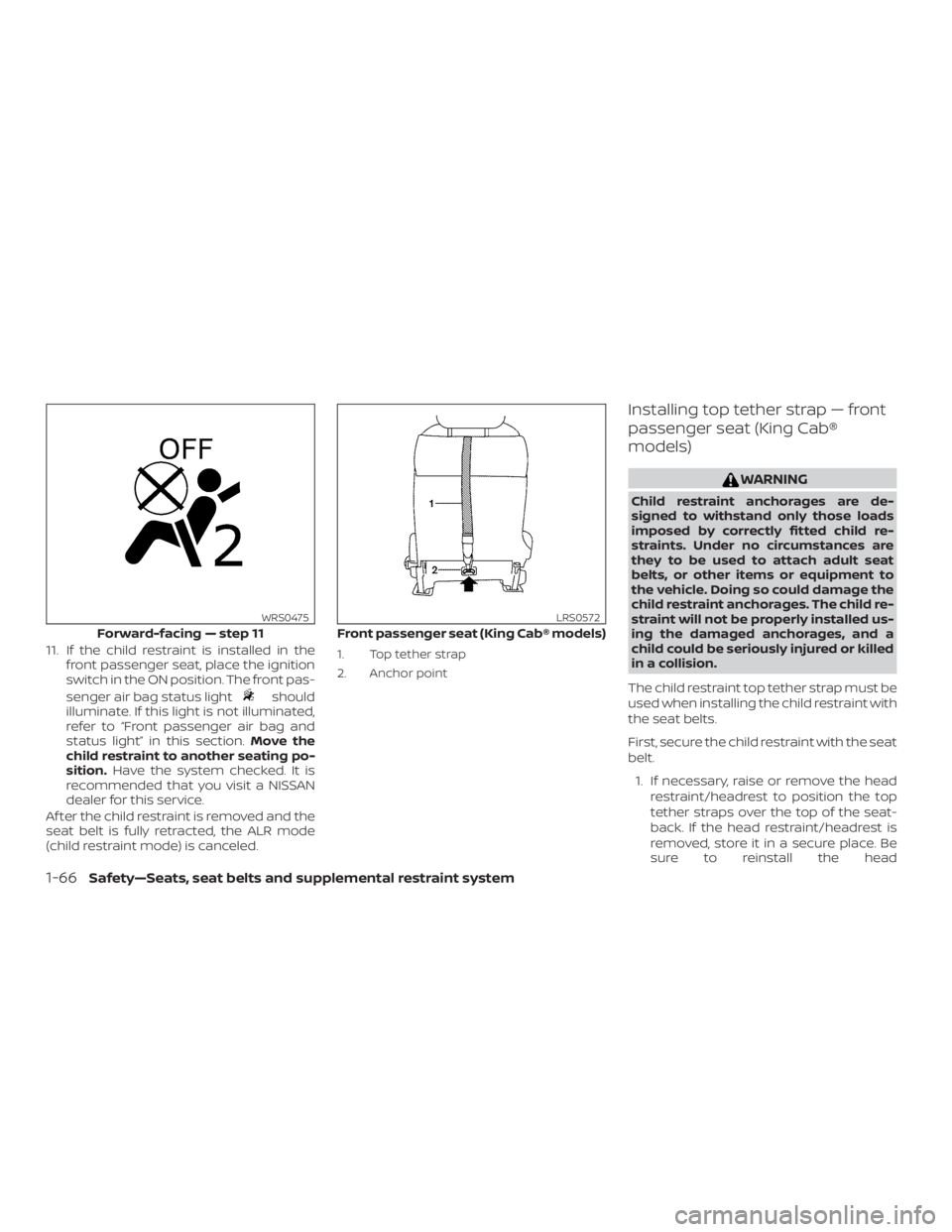 NISSAN FRONTIER PRO-4X 2019 Manual Online 11. If the child restraint is installed in thefront passenger seat, place the ignition
switch in the ON position. The front pas-
senger air bag status light NISSAN FRONTIER PRO-4X 2019 Manual Online 11. If the child restraint is installed in thefront passenger seat, place the ignition
switch in the ON position. The front pas-
senger air bag status light