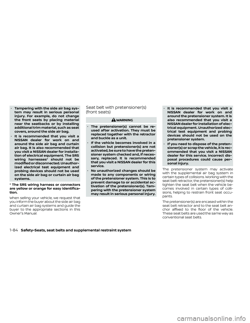 NISSAN FRONTIER 2021 Owners Manual •Tampering with the side air bag sys-
tem may result in serious personal
injury. For example, do not change
the front seats by placing material
near the seatbacks or by installing
additional trim ma NISSAN FRONTIER 2021 Owners Manual •Tampering with the side air bag sys-
tem may result in serious personal
injury. For example, do not change
the front seats by placing material
near the seatbacks or by installing
additional trim ma