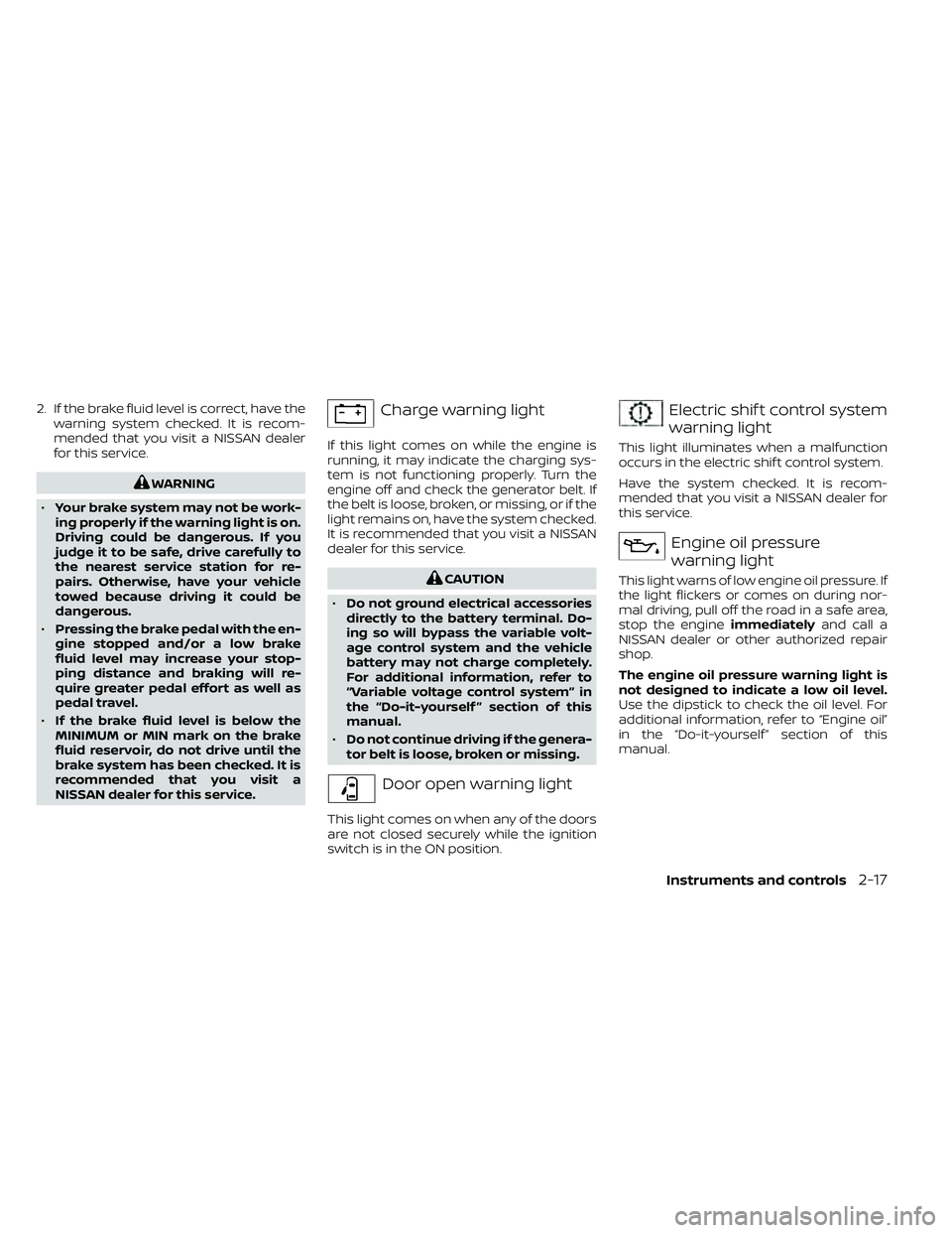 NISSAN FRONTIER 2021 Owners Manual 2. If the brake fluid level is correct, have thewarning system checked. It is recom-
mended that you visit a NISSAN dealer
for this service.Electric shif t control system
warning light
This light illu NISSAN FRONTIER 2021 Owners Manual 2. If the brake fluid level is correct, have thewarning system checked. It is recom-
mended that you visit a NISSAN dealer
for this service.Electric shif t control system
warning light
This light illu