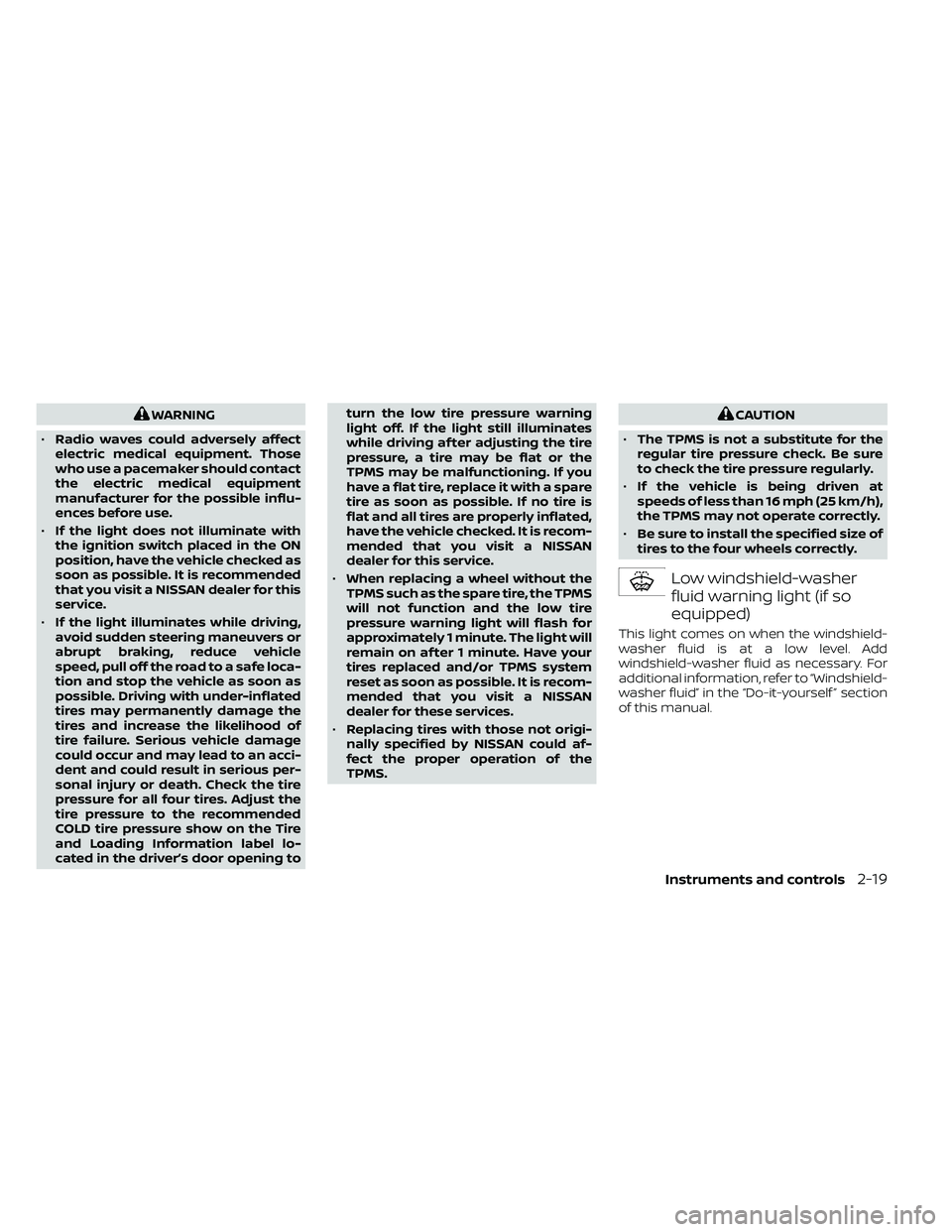 NISSAN FRONTIER 2021  Owners Manual WARNING
• Radio waves could adversely affect
electric medical equipment. Those
who use a pacemaker should contact
the electric medical equipment
manufacturer for the possible influ-
ences before use