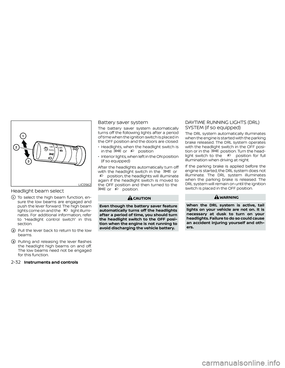 NISSAN FRONTIER 2021  Owners Manual Headlight beam select
1To select the high beam function, en-
sure the low beams are engaged and
push the lever forward. The high beam
lights come on and the
light illumi-
nates. For additional inform