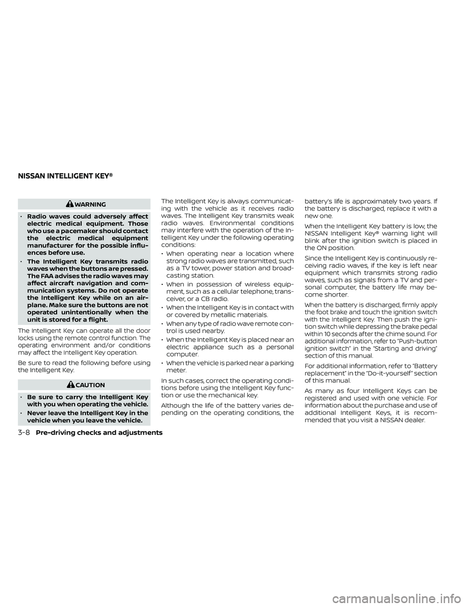 NISSAN FRONTIER 2021  Owners Manual WARNING
• Radio waves could adversely affect
electric medical equipment. Those
who use a pacemaker should contact
the electric medical equipment
manufacturer for the possible influ-
ences before use