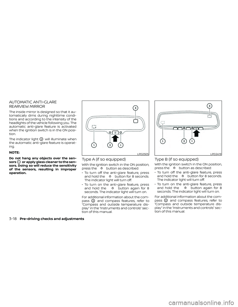 NISSAN FRONTIER 2021  Owners Manual AUTOMATIC ANTI-GLARE
REARVIEW MIRROR
The inside mirror is designed so that it au-
tomatically dims during nighttime condi-
tions and according to the intensity of the
headlights of the vehicle followi