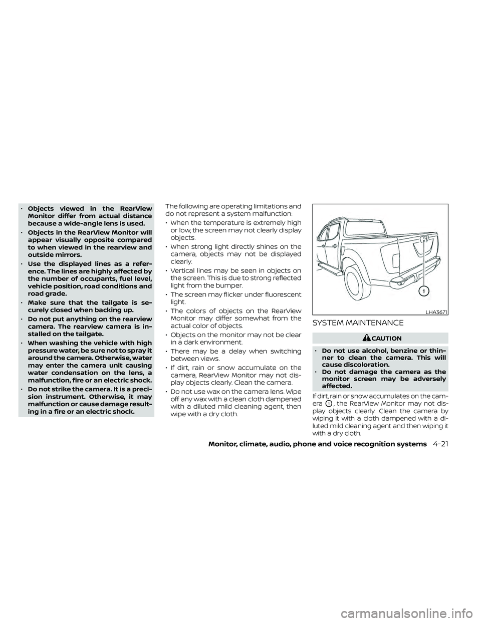 NISSAN FRONTIER 2021  Owners Manual •Objects viewed in the RearView
Monitor differ from actual distance
because a wide-angle lens is used.
• Objects in the RearView Monitor will
appear visually opposite compared
to when viewed in th