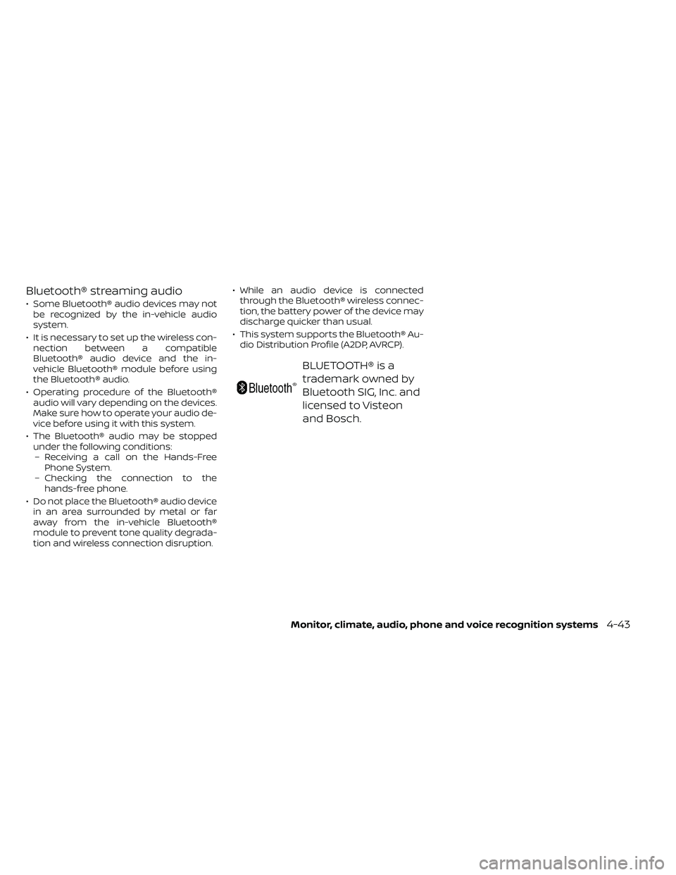 NISSAN FRONTIER 2021  Owners Manual Bluetooth® streaming audio
• Some Bluetooth® audio devices may notbe recognized by the in-vehicle audio
system.
• It is necessary to set up the wireless con- nection between a compatible
Bluetoo