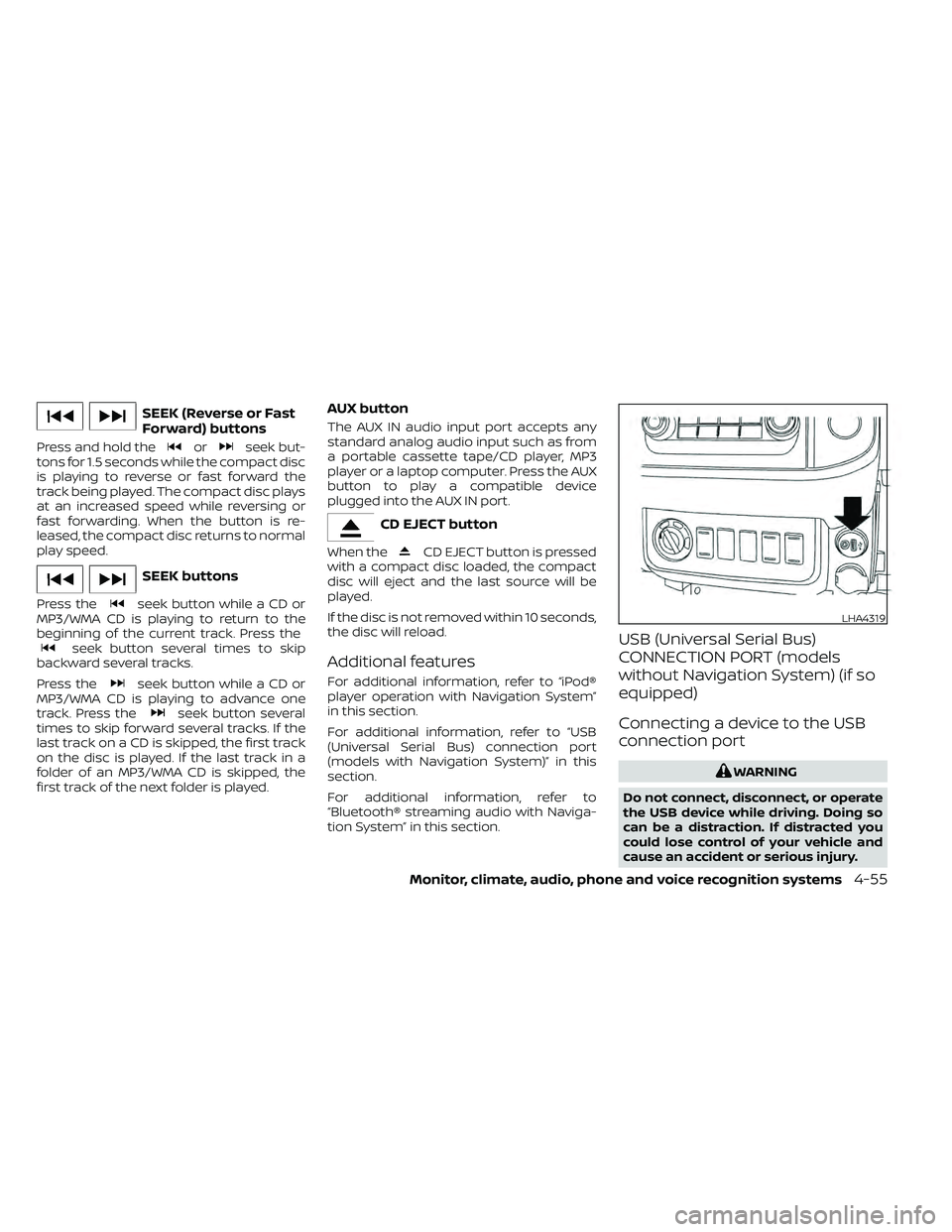 NISSAN FRONTIER 2021  Owners Manual SEEK (Reverse or Fast
Forward) buttons
Press and hold theorseek but-
tons for 1.5 seconds while the compact disc
is playing to reverse or fast forward the
track being played. The compact disc plays
at