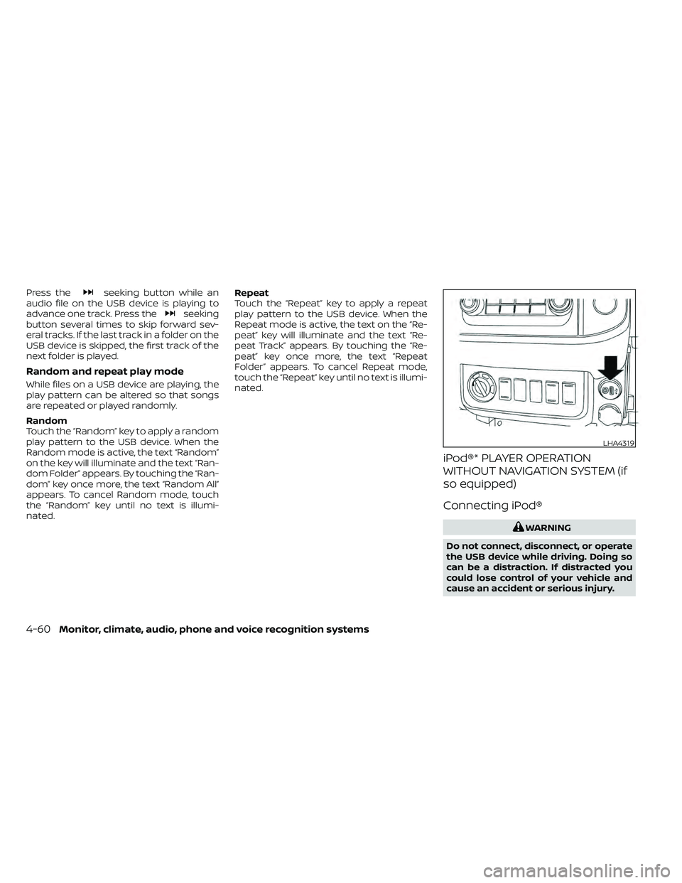 NISSAN FRONTIER 2021  Owners Manual Press theseeking button while an
audio file on the USB device is playing to
advance one track. Press the
seeking
button several times to skip forward sev-
eral tracks. If the last track in a folder on
