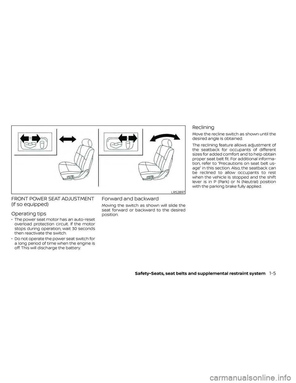 NISSAN FRONTIER 2021  Owners Manual FRONT POWER SEAT ADJUSTMENT
(if so equipped)
Operating tips
• The power seat motor has an auto-resetoverload protection circuit. If the motor
stops during operation, wait 30 seconds
then reactivate 