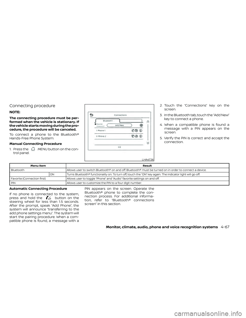 NISSAN FRONTIER 2021 User Guide Connecting procedure
NOTE:
The connecting procedure must be per-
formed when the vehicle is stationary. If
the vehicle starts moving during the pro-
cedure, the procedure will be canceled.
To connect 