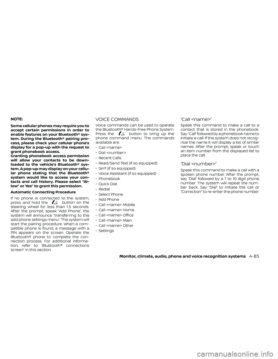 NISSAN FRONTIER 2021  Owners Manual NOTE:
Some cellular phones may require you to
accept certain permissions in order to
enable features on your Bluetooth® sys-
tem. During the Bluetooth® pairing pro-
cess, please check your cellular 