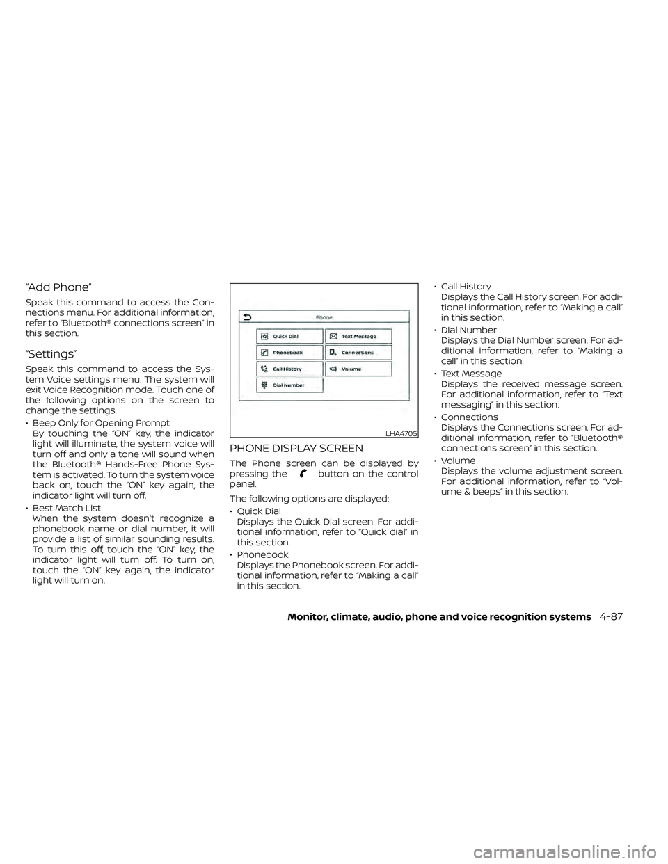 NISSAN FRONTIER 2021  Owners Manual “Add Phone”
Speak this command to access the Con-
nections menu. For additional information,
refer to “Bluetooth® connections screen” in
this section.
“Settings”
Speak this command to acc