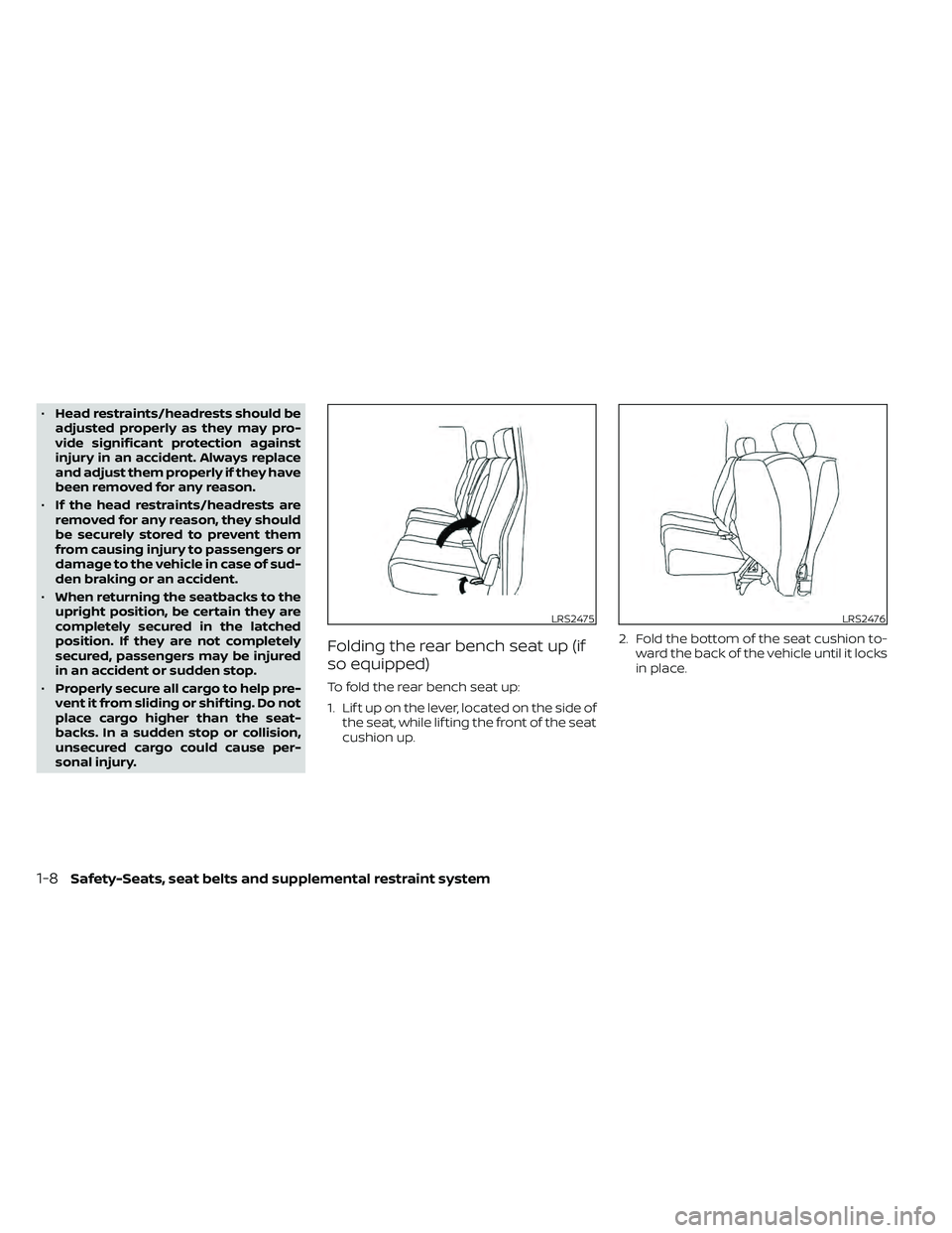 NISSAN FRONTIER 2021  Owners Manual •Head restraints/headrests should be
adjusted properly as they may pro-
vide significant protection against
injury in an accident. Always replace
and adjust them properly if they have
been removed f