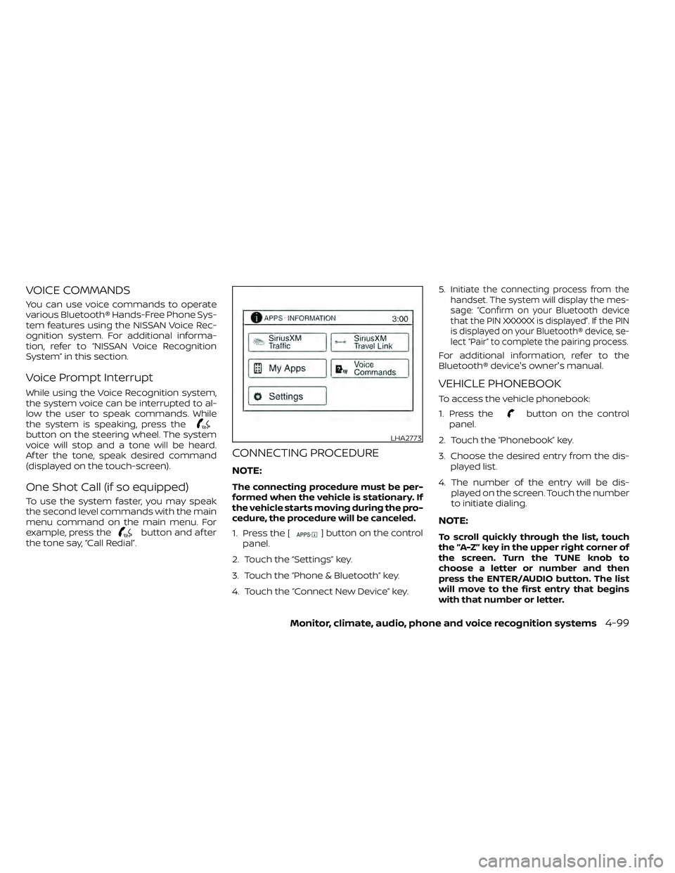 NISSAN FRONTIER 2021  Owners Manual VOICE COMMANDS
You can use voice commands to operate
various Bluetooth® Hands-Free Phone Sys-
tem features using the NISSAN Voice Rec-
ognition system. For additional informa-
tion, refer to “NISSA