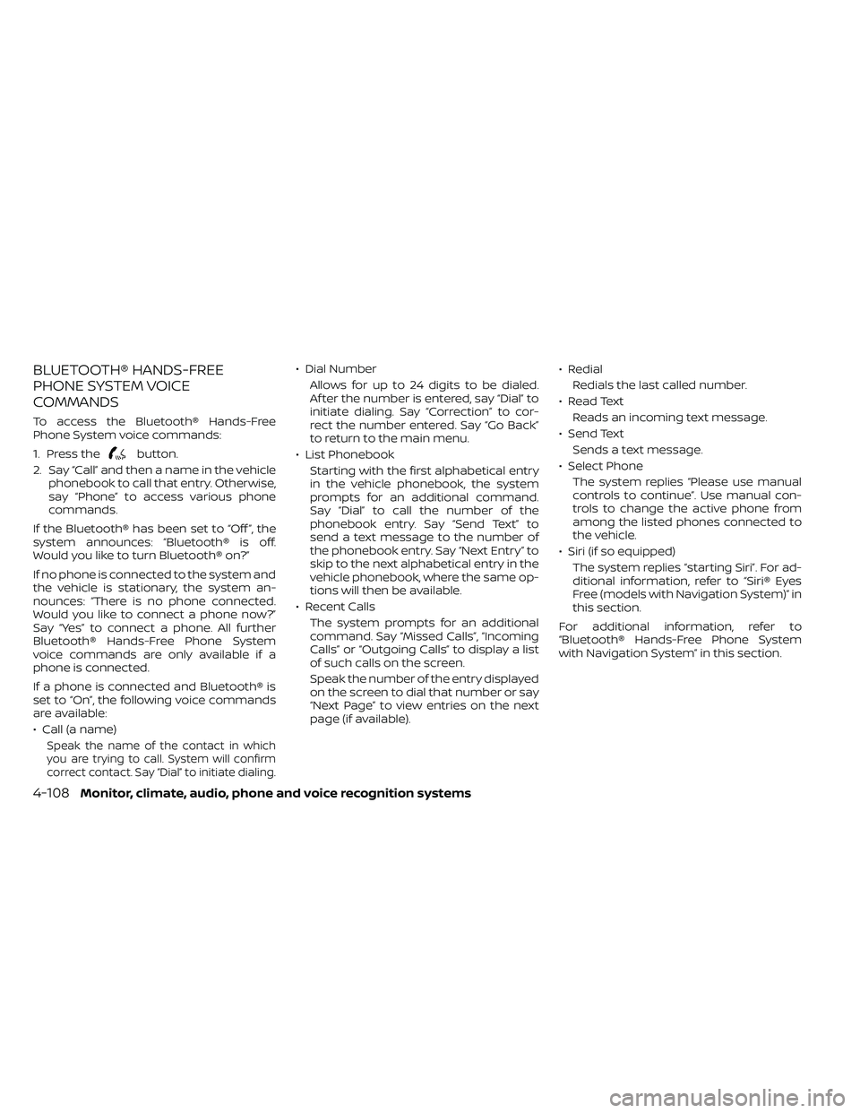 NISSAN FRONTIER 2021  Owners Manual BLUETOOTH® HANDS-FREE
PHONE SYSTEM VOICE
COMMANDS
To access the Bluetooth® Hands-Free
Phone System voice commands:
1. Press the
button.
2. Say “Call” and then a name in the vehicle phonebook to 