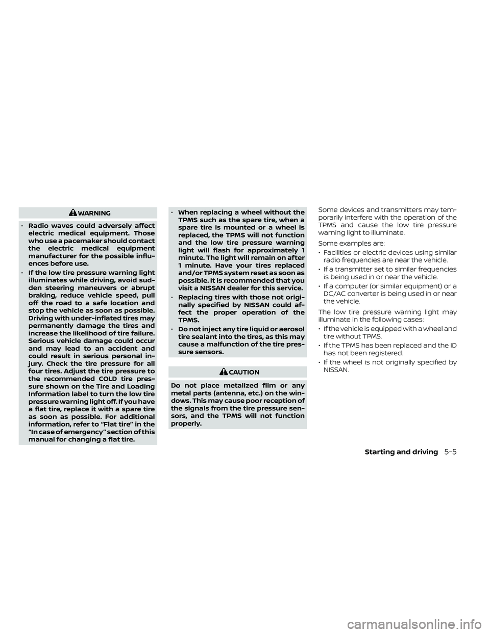 NISSAN FRONTIER 2021  Owners Manual WARNING
• Radio waves could adversely affect
electric medical equipment. Those
who use a pacemaker should contact
the electric medical equipment
manufacturer for the possible influ-
ences before use