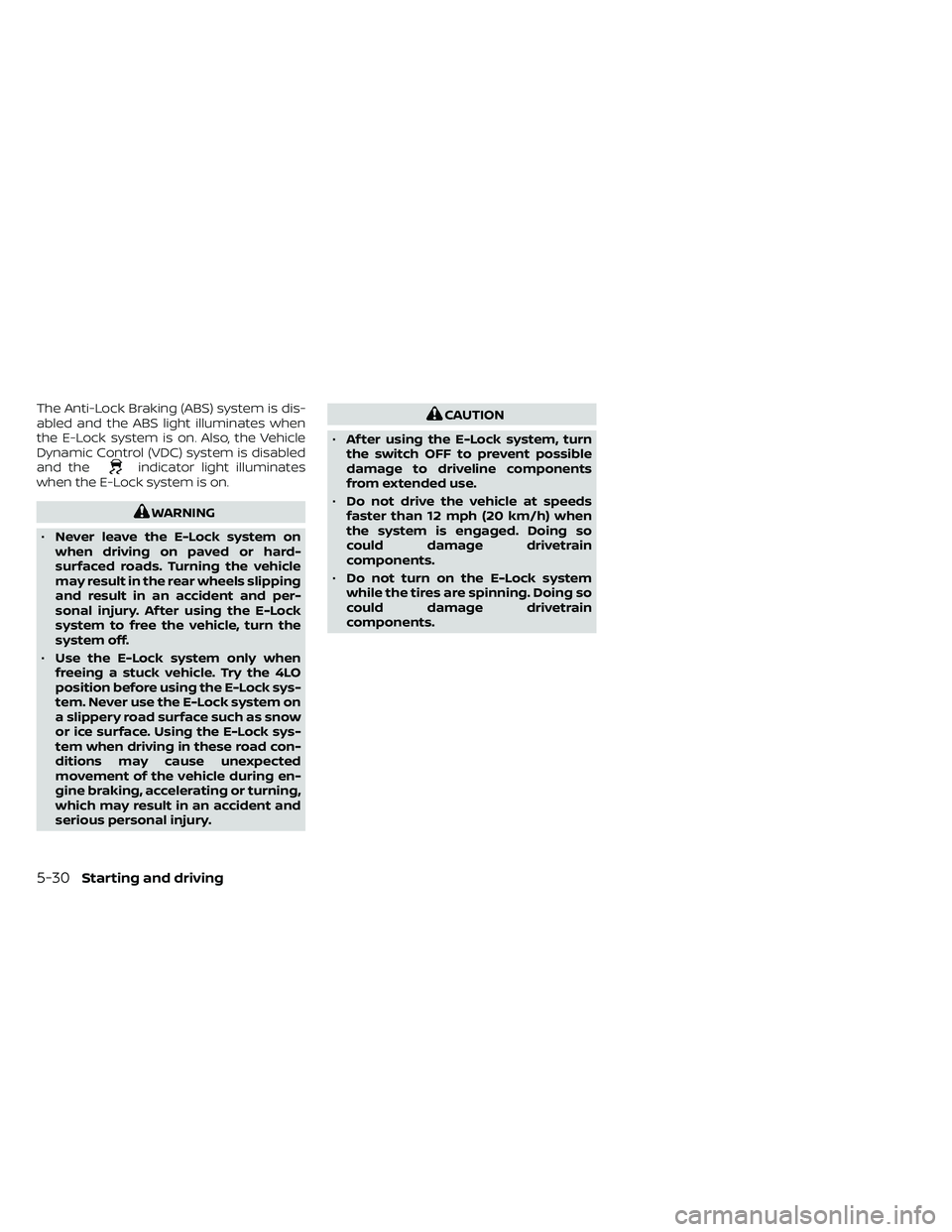 NISSAN FRONTIER 2021 Owners Manual The Anti-Lock Braking (ABS) system is dis-
abled and the ABS light illuminates when
the E-Lock system is on. Also, the Vehicle
Dynamic Control (VDC) system is disabled
and the
indicator light illumina NISSAN FRONTIER 2021 Owners Manual The Anti-Lock Braking (ABS) system is dis-
abled and the ABS light illuminates when
the E-Lock system is on. Also, the Vehicle
Dynamic Control (VDC) system is disabled
and the
indicator light illumina