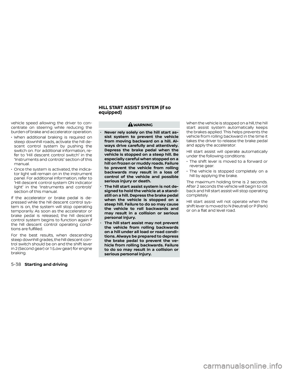 NISSAN FRONTIER 2021 Owners Manual vehicle speed allowing the driver to con-
centrate on steering while reducing the
burden of brake and accelerator operation.
• When additional braking is required onsteep downhill roads, activate th NISSAN FRONTIER 2021 Owners Manual vehicle speed allowing the driver to con-
centrate on steering while reducing the
burden of brake and accelerator operation.
• When additional braking is required onsteep downhill roads, activate th