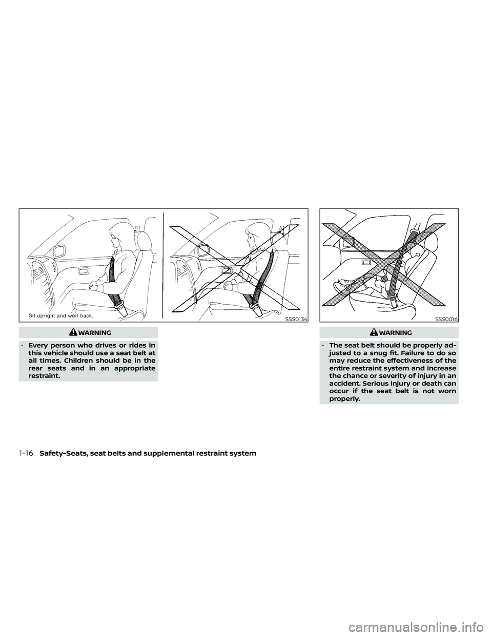 NISSAN FRONTIER 2021 User Guide WARNING
• Every person who drives or rides in
this vehicle should use a seat belt at
all times. Children should be in the
rear seats and in an appropriate
restraint.WARNING
• The seat belt should 