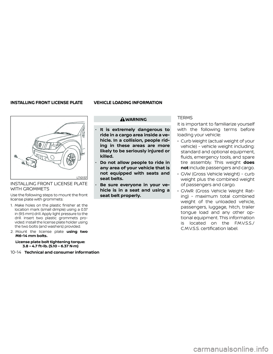 NISSAN FRONTIER 2021  Owners Manual INSTALLING FRONT LICENSE PLATE
WITH GROMMETS
Use the following steps to mount the front
license plate with grommets:
1.
Make holes on the plastic finisher at the
location mark (small dimple) using a 0