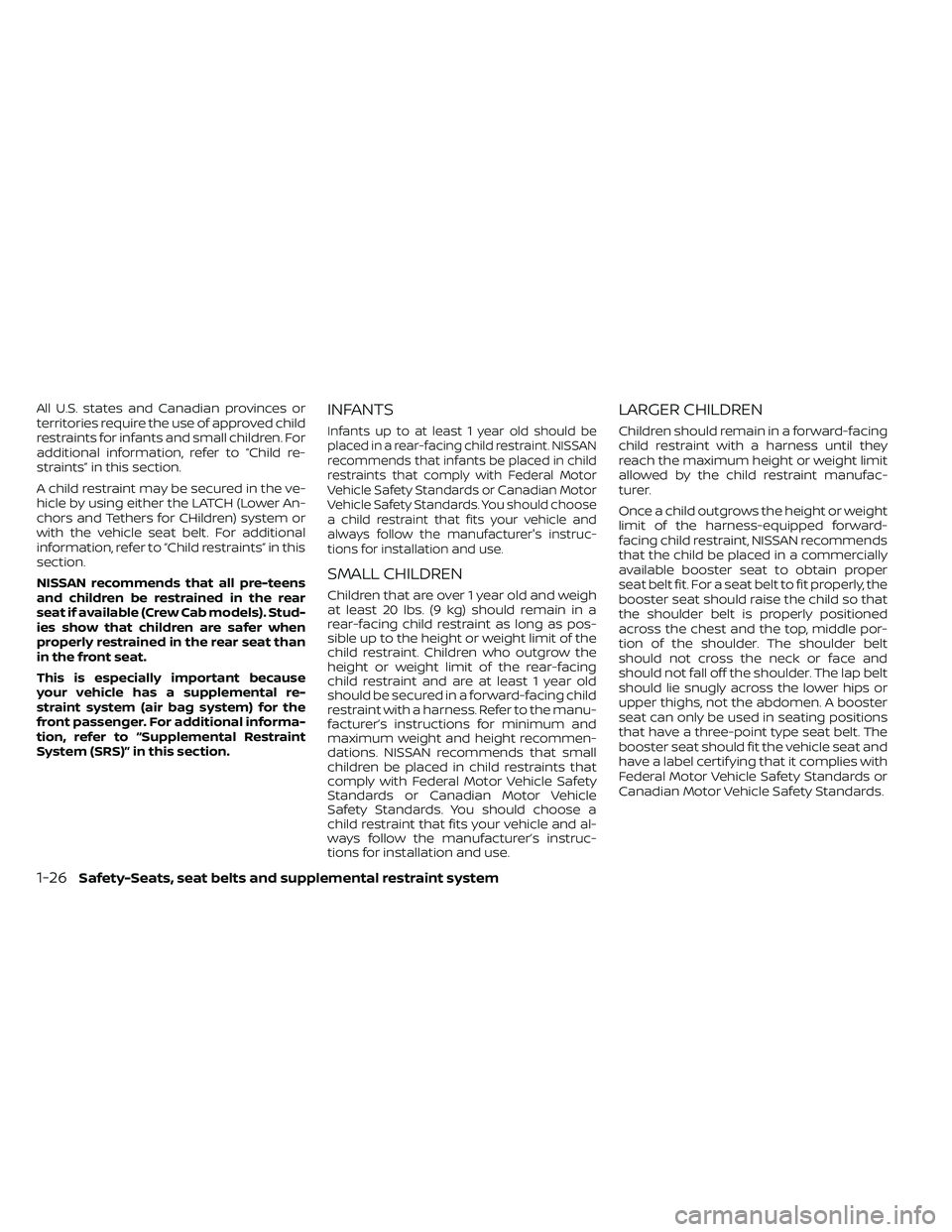 NISSAN FRONTIER 2021 Service Manual All U.S. states and Canadian provinces or
territories require the use of approved child
restraints for infants and small children. For
additional information, refer to “Child re-
straints” in this