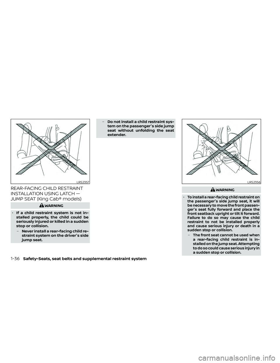 NISSAN FRONTIER 2021 Workshop Manual REAR-FACING CHILD RESTRAINT
INSTALLATION USING LATCH —
JUMP SEAT (King Cab® models)WARNING
•
To install a rear-facing child restraint on
the passenger's side jump seat, it will
be necessary t NISSAN FRONTIER 2021 Workshop Manual REAR-FACING CHILD RESTRAINT
INSTALLATION USING LATCH —
JUMP SEAT (King Cab® models)WARNING
•
To install a rear-facing child restraint on
the passenger's side jump seat, it will
be necessary t