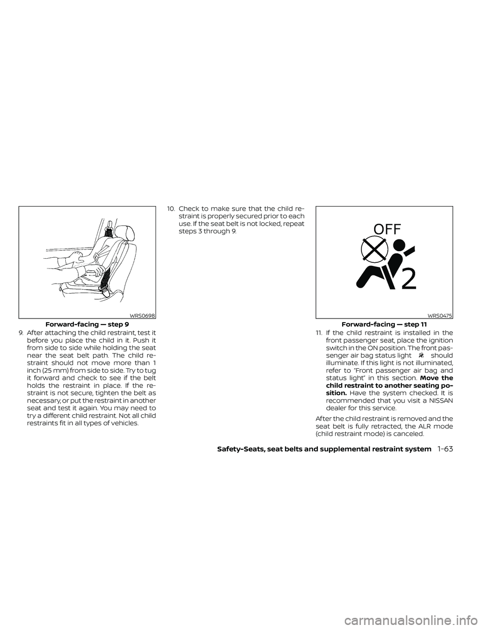 NISSAN FRONTIER 2021  Owners Manual 9. Af ter attaching the child restraint, test itbefore you place the child in it. Push it
from side to side while holding the seat
near the seat belt path. The child re-
straint should not move more t