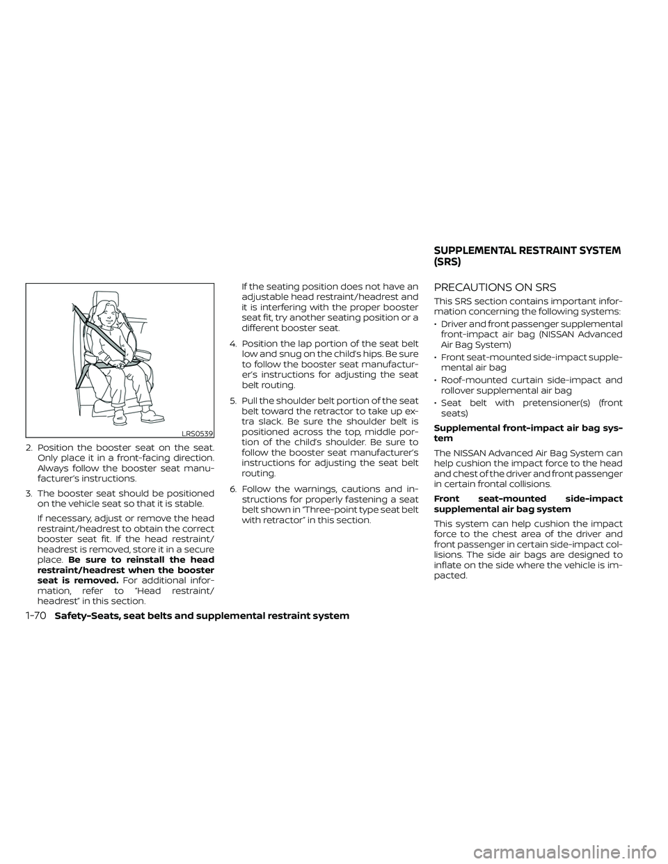 NISSAN FRONTIER 2021 Owners Manual 2. Position the booster seat on the seat.Only place it in a front-facing direction.
Always follow the booster seat manu-
facturer’s instructions.
3. The booster seat should be positioned on the vehi NISSAN FRONTIER 2021 Owners Manual 2. Position the booster seat on the seat.Only place it in a front-facing direction.
Always follow the booster seat manu-
facturer’s instructions.
3. The booster seat should be positioned on the vehi