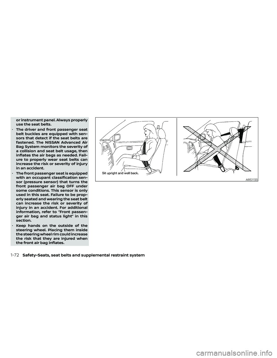 NISSAN FRONTIER 2021  Owners Manual or instrument panel. Always properly
use the seat belts.
• The driver and front passenger seat
belt buckles are equipped with sen-
sors that detect if the seat belts are
fastened. The NISSAN Advance