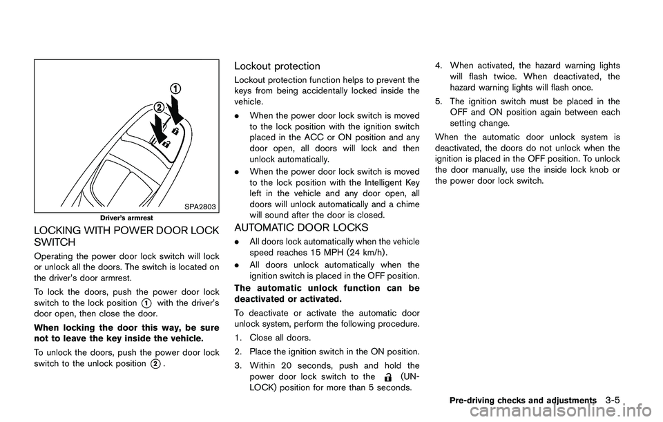 NISSAN JUKE 2018 Owners Manual WARNING
In freezing temperatures the washer
solution may freeze on the windshield
and obscure your vision which may lead
to an accident. Warm windshield with
the defroster before you wash the
windshie NISSAN JUKE 2018 Owners Manual WARNING
In freezing temperatures the washer
solution may freeze on the windshield
and obscure your vision which may lead
to an accident. Warm windshield with
the defroster before you wash the
windshie