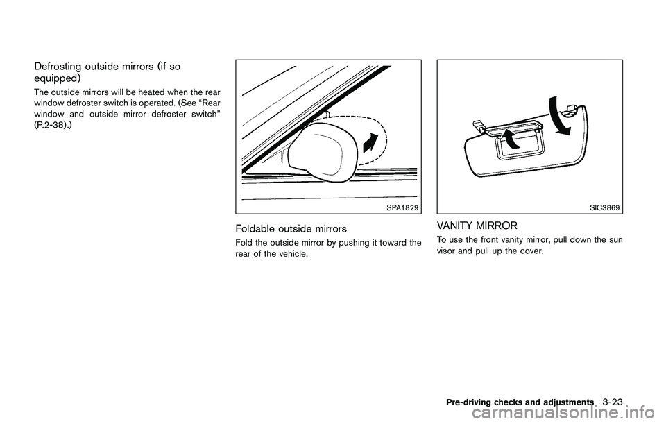 NISSAN JUKE 2018 Owners Manual If the moonroof does not operate
If the moonroof does not operate properly,
perform the following procedure to initialize the
moonroof operation system.
1. If the moonroof is open, close it fully byre NISSAN JUKE 2018 Owners Manual If the moonroof does not operate
If the moonroof does not operate properly,
perform the following procedure to initialize the
moonroof operation system.
1. If the moonroof is open, close it fully byre
