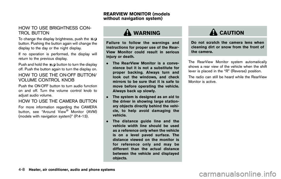 NISSAN JUKE 2018  Owners Manual computer.
. When the vehicle is parked near a parking
meter.
In such cases, correct the operating conditions
before using the Intelligent Key function or use
the mechanical key.
Although the life of t