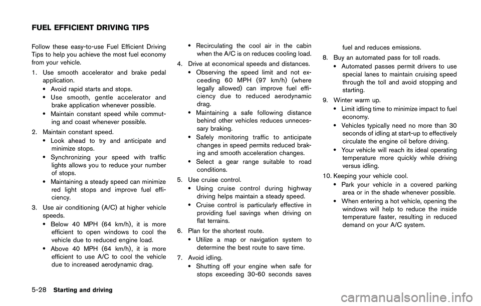 NISSAN JUKE 2018  Owners Manual system, underbody, or rear of
the vehicle.
THREE-WAY CATALYST
The three-way catalyst is an emission control
device installed in the exhaust system. Exhaust
gases in the three-way catalyst are burned a