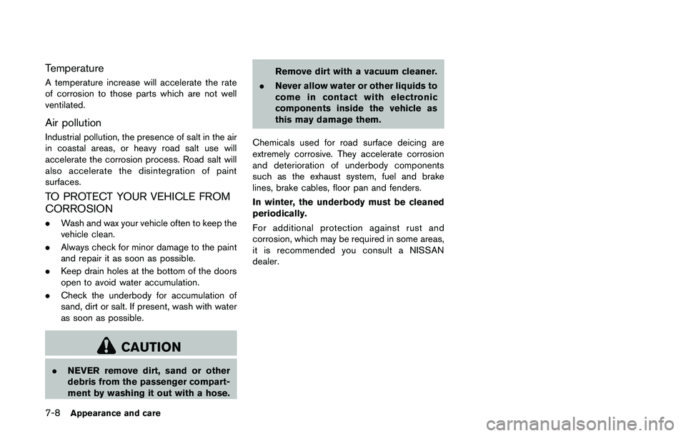 NISSAN JUKE 2018  Owners Manual FREEING A FROZEN DOOR LOCK
To prevent a door lock from freezing, apply
deicer through the key hole. If the lock becomes
frozen, heat the key before inserting it into the
key hole or use the Intelligen