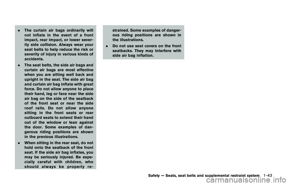 NISSAN JUKE 2021 Repair Manual JVR0473X
If you answered no to any of these questions,
the child should remain in a booster seat using a
three-point type seat belt.
NOTE:
Laws in some communities may follow
different guidelines. Che