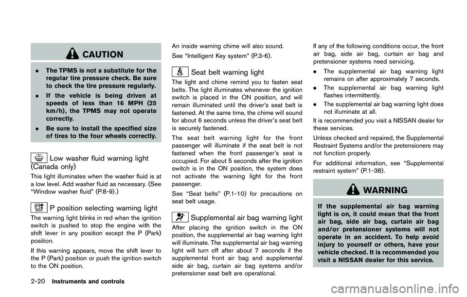 NISSAN JUKE 2021  Owners Manual placed together with the retractor
and buckle as a unit.
. If the vehicle becomes involved in a
collision but a pretensioner is not
activated, be sure to have the pre-
tensioner system checked and, if