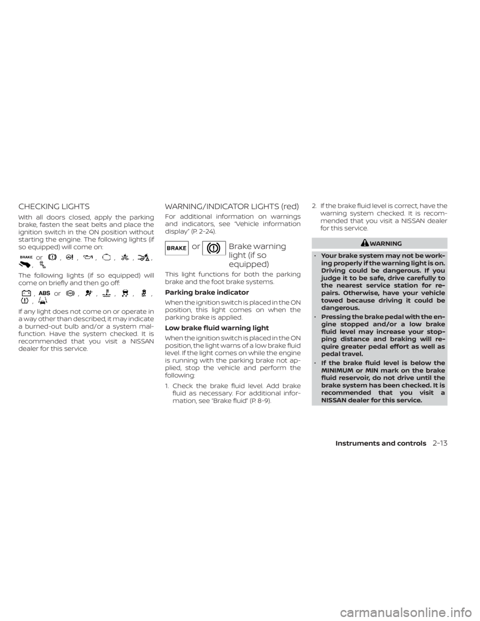 NISSAN KICKS 2023 Owners Manual CHECKING LIGHTS
With all doors closed, apply the parking
brake, fasten the seat belts and place the
ignition switch in the ON position without
starting the engine. The following lights (if
so equipped NISSAN KICKS 2023 Owners Manual CHECKING LIGHTS
With all doors closed, apply the parking
brake, fasten the seat belts and place the
ignition switch in the ON position without
starting the engine. The following lights (if
so equipped