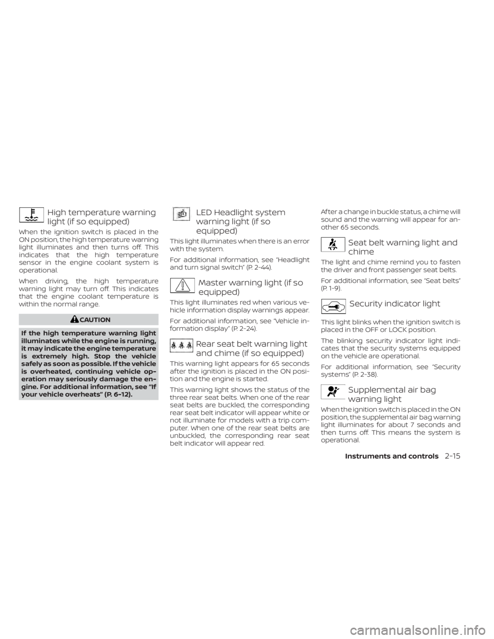 NISSAN KICKS 2023 Owners Manual High temperature warning
light (if so equipped)
When the ignition switch is placed in the
ON position, the high temperature warning
light illuminates and then turns off. This
indicates that the high t NISSAN KICKS 2023 Owners Manual High temperature warning
light (if so equipped)
When the ignition switch is placed in the
ON position, the high temperature warning
light illuminates and then turns off. This
indicates that the high t