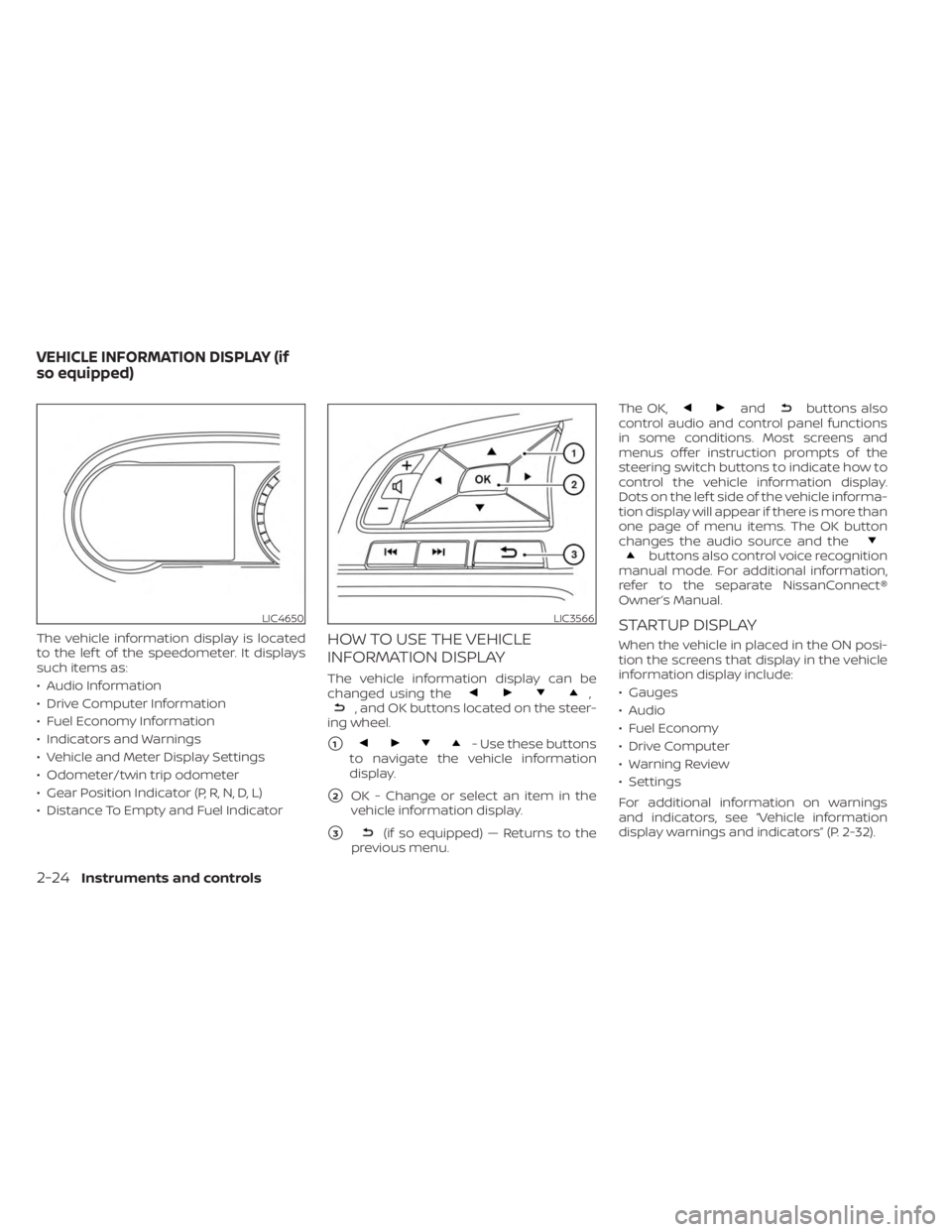 NISSAN KICKS 2023 Owners Manual The vehicle information display is located
to the lef t of the speedometer. It displays
such items as:
• Audio Information
• Drive Computer Information
• Fuel Economy Information
• Indicators NISSAN KICKS 2023 Owners Manual The vehicle information display is located
to the lef t of the speedometer. It displays
such items as:
• Audio Information
• Drive Computer Information
• Fuel Economy Information
• Indicators