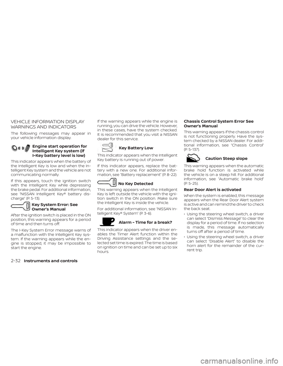 NISSAN KICKS 2023 Owners Manual VEHICLE INFORMATION DISPLAY
WARNINGS AND INDICATORS
The following messages may appear in
your vehicle information display.
Engine start operation for
Intelligent Key system (if
I-Key battery level is NISSAN KICKS 2023 Owners Manual VEHICLE INFORMATION DISPLAY
WARNINGS AND INDICATORS
The following messages may appear in
your vehicle information display.
Engine start operation for
Intelligent Key system (if
I-Key battery level is