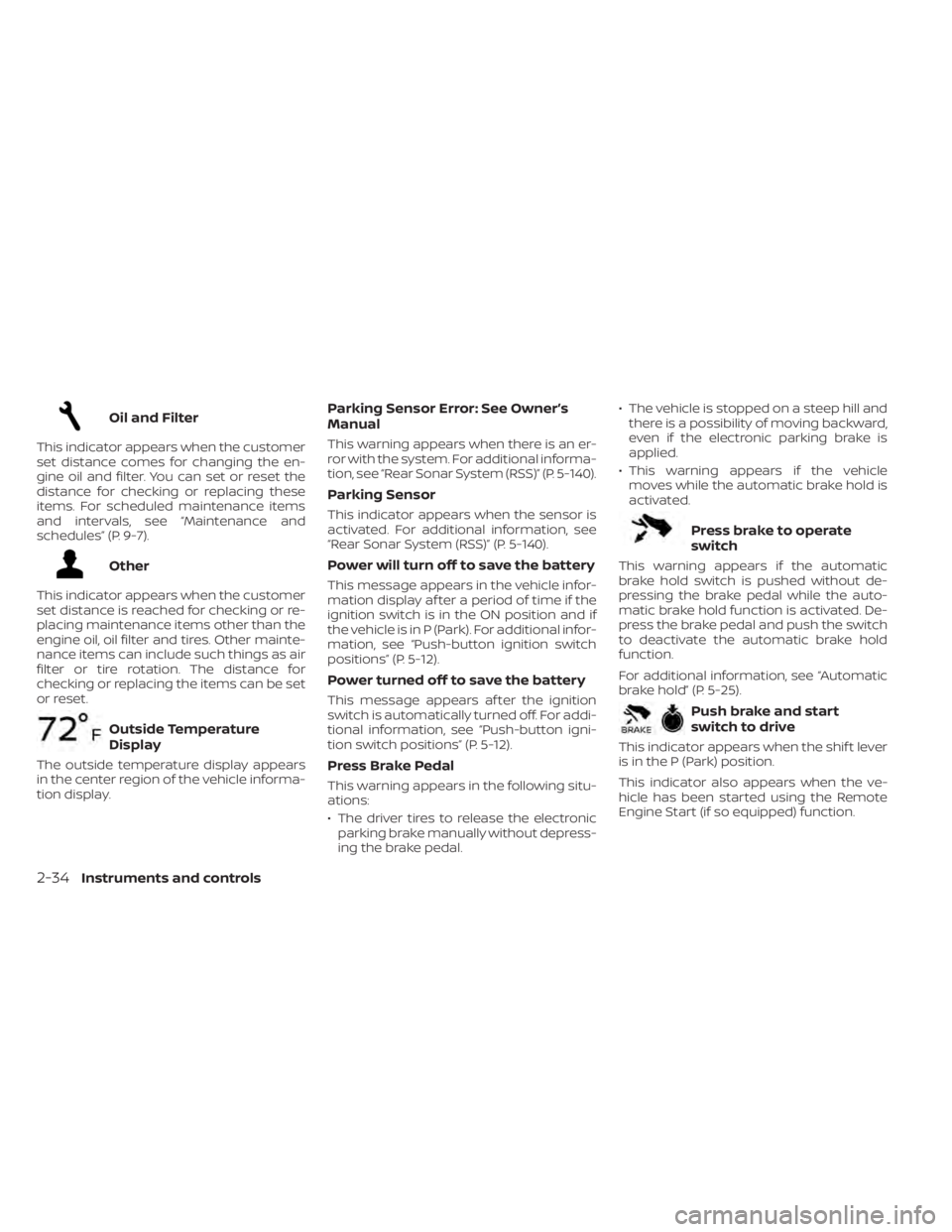 NISSAN KICKS 2023 Owners Manual Oil and Filter
This indicator appears when the customer
set distance comes for changing the en-
gine oil and filter. You can set or reset the
distance for checking or replacing these
items. For schedu NISSAN KICKS 2023 Owners Manual Oil and Filter
This indicator appears when the customer
set distance comes for changing the en-
gine oil and filter. You can set or reset the
distance for checking or replacing these
items. For schedu